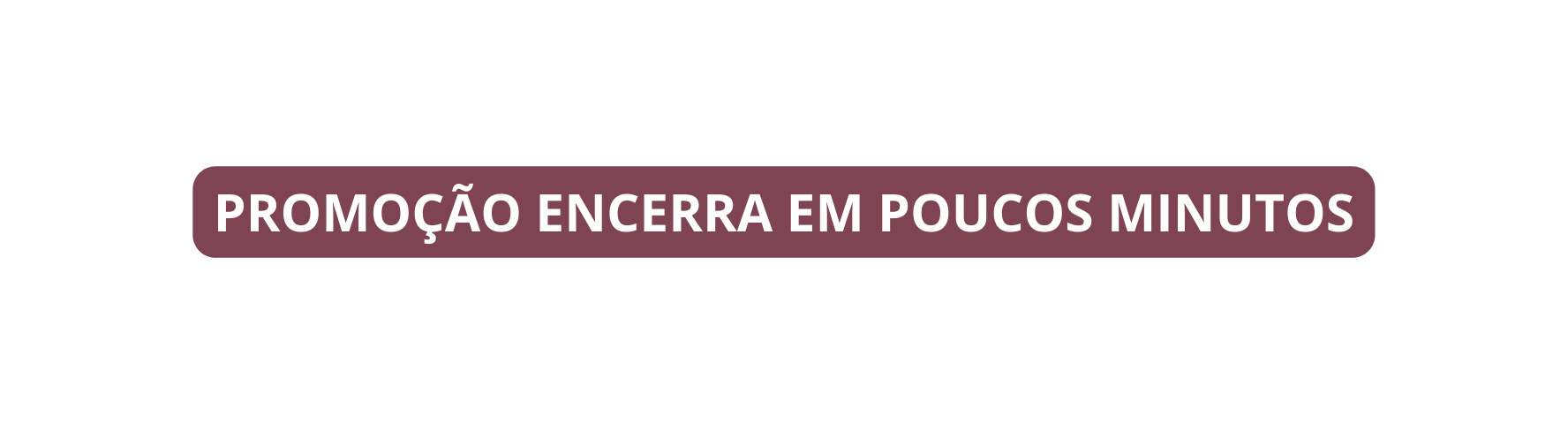 PROMOÇÃO ENCERRA EM POUCOS MINUTOS